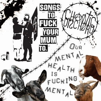 Chaotic Dischord : Songs to Fuck Your Mental Health To